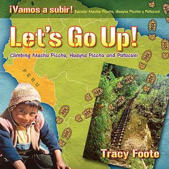 Paperback Let's Go Up! Climbing Machu Picchu, Huayna Picchu and Putucusi or a Peru Travel Trip Hiking One of the Seven Wonders of the World: An Inca City Discov Book