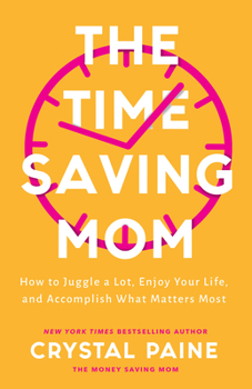 Hardcover The Time-Saving Mom: How to Juggle a Lot, Enjoy Your Life, and Accomplish What Matters Most Book