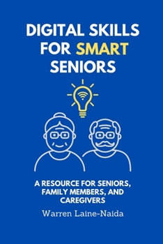 Paperback Digital Skills for Smart Seniors: A Resource for Seniors, Family Members, and Caregivers Book