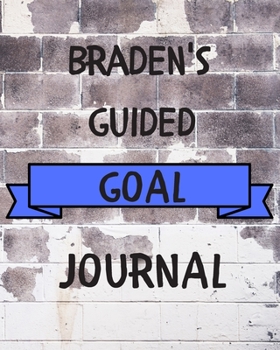 Braden's 2020 Goal Book: 2020 New Year Planner Guided Goal Journal Gift for Braden / Notebook / Diary / Unique Greeting Card Alternative