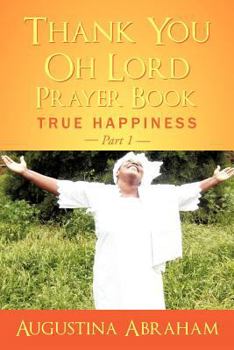 Paperback Thank You, Oh Lord - Prayer Book: True Happiness Part 1 Book