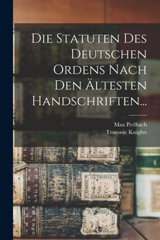 Paperback Die Statuten Des Deutschen Ordens Nach Den Ältesten Handschriften... [Dutch] Book