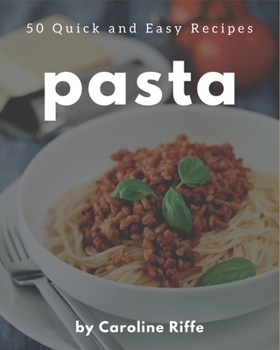 Paperback 50 Quick and Easy Pasta Recipes: A Must-have Quick and Easy Pasta Cookbook for Everyone Book