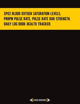 Sp02 Blood Oxygen Saturation Levels, PRbpm Pulse Rate, Pulse Rate Bar Strength. Daily Log Book Health Tracker: 120 Pages, 8.5" x 11" (21.59 x 27.94 cm) Large Notebook