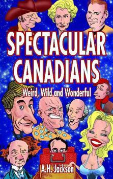 Paperback Spectacular Canadians: Weird, Wild and Wonderful Book