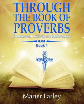 Paperback Through The Book Of Proverbs: Devotional With Cross references Book 1 Book