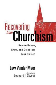 Paperback Recovering from Churchism: How to Renew, Grow, and Celebrate Your Church Book