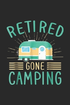Retired Gone Camping: Enjoy Your Retirement Outside Retired Gone Camping Journal/Notebook Blank Lined Ruled 6x9 100 Pages