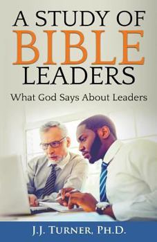 A Study of Bible Leaders: God's View of Leadership