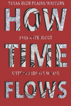 With Words We Weave, Texas High Plains Writers 2025 Anthology: How Time Flows