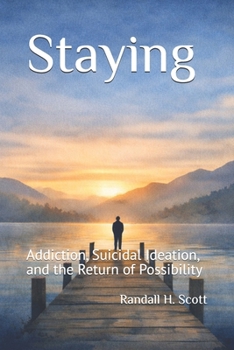Paperback Staying: Addiction, Suicidal Ideation, and the Return of Possibility Book