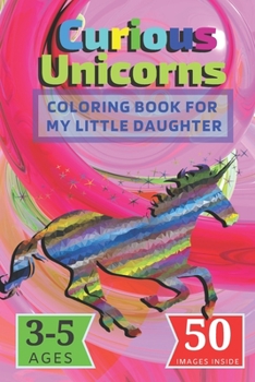 Paperback Curious Unicorns: Coloring Book for My little Daughter Book