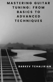 Paperback Mastering Guitar Tuning: : From Basics to Advanced Techniques Book