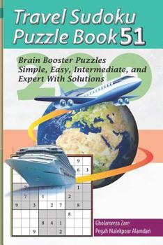 Paperback Travel Sudoku Puzzle Book 51: 200 Brain Booster Puzzles - Simple, Easy, Intermediate, and Expert with Solutions [Large Print] Book