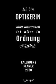 Kalender 2020 für Augen-Optiker / Optiker / Optikerin: Wochenplaner / Tagebuch / Journal für das ganze Jahr: Platz für Notizen, Planung / Planungen / Planer, Erinnerungen und Sprüche (German Edition)