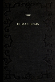 The Human Brain; Its Structure, Physiology and Diseases: With a Description of the Typical Forms of Brain in the Animal Kingdom