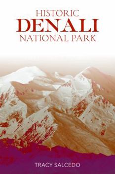 Paperback Historic Denali National Park and Preserve: The Stories Behind One of America's Great Treasures Book