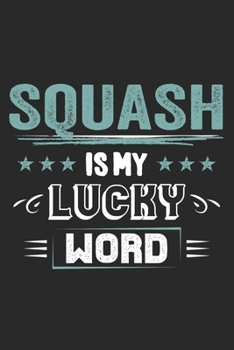 Paperback Squash Is My Lucky Word: Funny Cool Squash Journal - Notebook - Workbook - Diary - Planner-6x9 - 120 Dot Grid Pages - Cute Gift For Squash Play Book