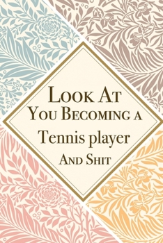 Paperback Look At You Becoming a Tennis player And Shit: Tennis player Thank You And Appreciation Gifts from . Beautiful Gag Gift for Men and Women. Fun, Practi Book