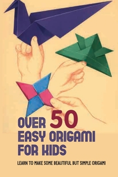 Paperback Over 50 Easy Origami For Kids: Learn To Make Some Beautiful But Simple Origami: Very Easy Origami Book