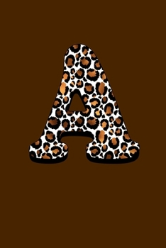Letter A: Monogram Initial Letter A Composition Notebook Journal for Girls and Women, Leopard Print Notebook for Creative Writers or Personal Use, Neat Gift for Women, girls, or anyone love Animals.