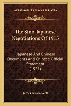 The Sino-Japanese Negotiations Of 1915: Japanese And Chinese Documents And Chinese Official Statement
