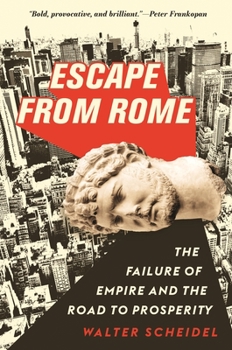 Escape from Rome: The Failure of Empire and the Road to Prosperity - Book #94 of the Princeton Economic History of the Western World