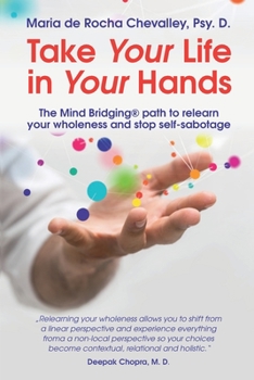 Paperback Take Your Life In Your Hands: The Mind Bridging path to relearn Your wholeness and stop self-sabotage Book