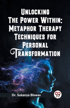 Paperback Unlocking the Power Within: Metaphor Therapy Techniques for Personal Transformation Book