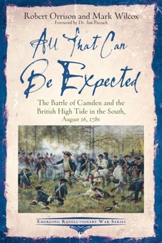 Paperback All That Can Be Expected: The Battle of Camden and the British High Tide in the South, August 16, 1780 Book