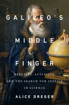 Hardcover Galileo's Middle Finger: Heretics, Activists, and the Search for Justice in Science Book