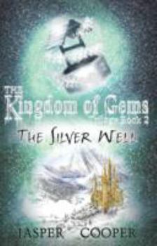 The Silver Well - Book #2 of the Kingdom of Gems