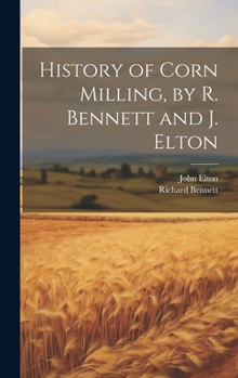 Hardcover History of Corn Milling, by R. Bennett and J. Elton Book