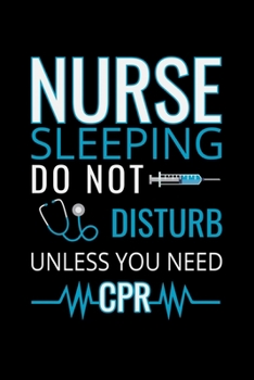 Nurse sleeping do not disturb unless you need CPR: Best Nurse inspirationl gift for nurseeing student Blank line journal school size notebook for ... Practitioner Gift, Graduation Gift for Nurses