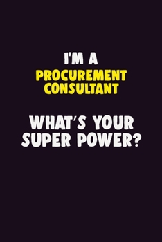 Paperback I'M A Procurement Consultant, What's Your Super Power?: 6X9 120 pages Career Notebook Unlined Writing Journal Book
