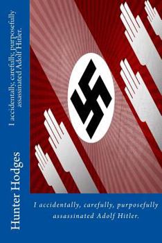 Paperback I accidentally, carefully, purposefully assassinated Adolf Hitler. Book