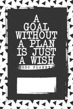 2020 Planner A Goal Without A Plan Is Just A Wish: Make Today Awesome Daily Inspirational Undated 3 Month Planner