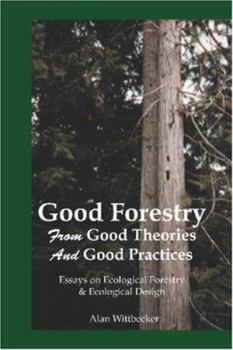 Paperback Good Forestry: From Good Theories and Good Practices Book