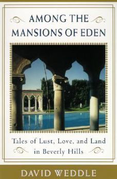 Hardcover Among the Mansions of Eden: Tales of Love, Lust, and Land in Beverly Hills Book