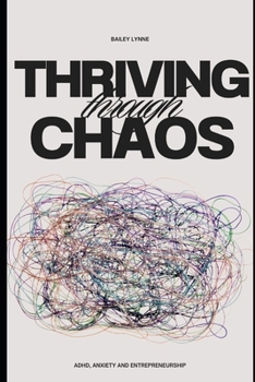 Paperback Thriving Through Chaos: ADHD, Anxiety and Entrepreneurship Book