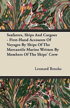 Paperback Seafarers, Ships And Cargoes - First-Hand Accounts Of Voyages By Ships Of The Mercantile Marine Written By Members Of The Ships' Crew Book