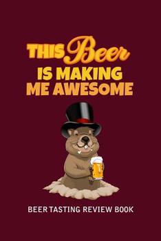 Paperback Beer Tasting Review Book: This Beer Is Making Me Awesome Book