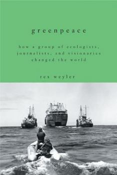 Hardcover Greenpeace: How a Group of Journalists, Ecologists and Visionaries Changed the World Book