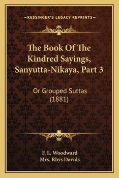 Paperback The Book Of The Kindred Sayings, Sanyutta-Nikaya, Part 3: Or Grouped Suttas (1881) Book