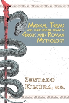 Paperback Medical Terms and Their Hidden Origins in Greek and Roman Mythology: Volume 1 Book