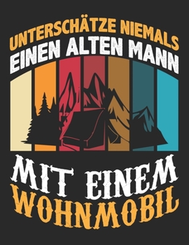 Mein Reisetagebuch: Dein persönliches Tourenbuch für Wohnmobil, Wohnwagen und Campingreisen ? Vorlage für Streckenaufzeichnungen, Bewertungen, ... Alter Mann Wohnmobil 5 (German Edition)