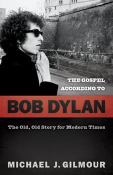 Paperback The Gospel According to Bob Dylan: The Old, Old Story of Modern Times Book