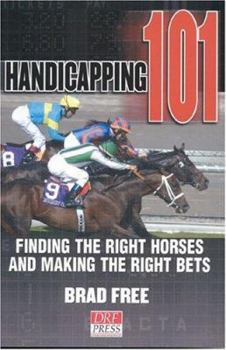 Hardcover Handicapping 101: Finding the Right Horses and Making the Right Bets Book