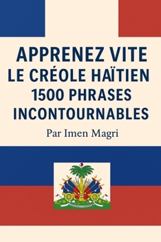 Apprenez vite le créole haïtien: 1500 phrases incontournables (French Edition)