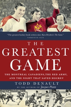 Paperback The Greatest Game: The Montreal Canadiens, the Red Army, and the Night That Saved Hockey Book